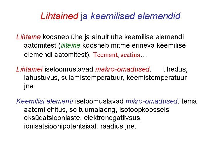 Lihtained ja keemilised elemendid Lihtaine koosneb ühe ja ainult ühe keemilise elemendi aatomitest (liitaine