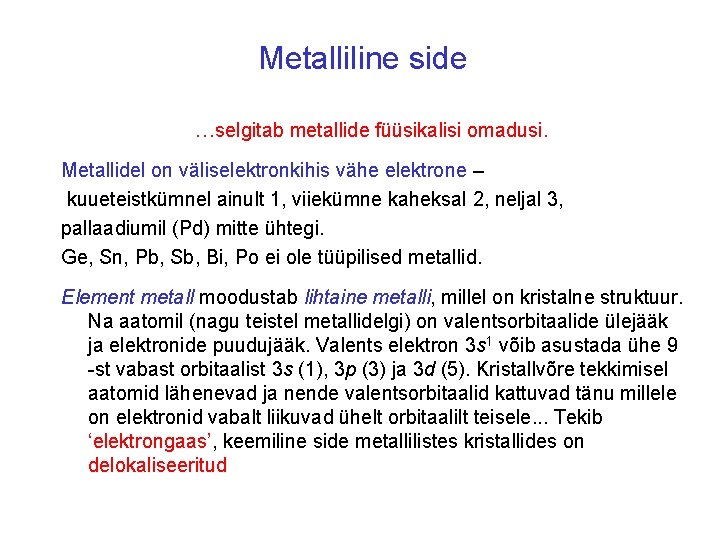 Metalliline side …selgitab metallide füüsikalisi omadusi. Metallidel on väliselektronkihis vähe elektrone – kuueteistkümnel ainult
