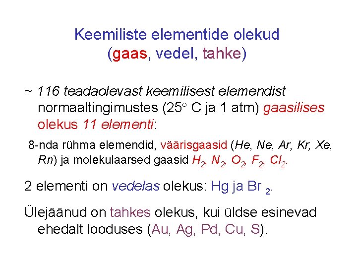 Keemiliste elementide olekud (gaas, vedel, tahke) ~ 116 teadaolevast keemilisest elemendist normaaltingimustes (25 C