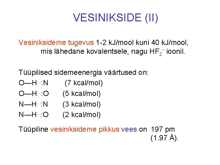 VESINIKSIDE (II) Vesiniksideme tugevus 1 -2 k. J/mool kuni 40 k. J/mool, mis lähedane