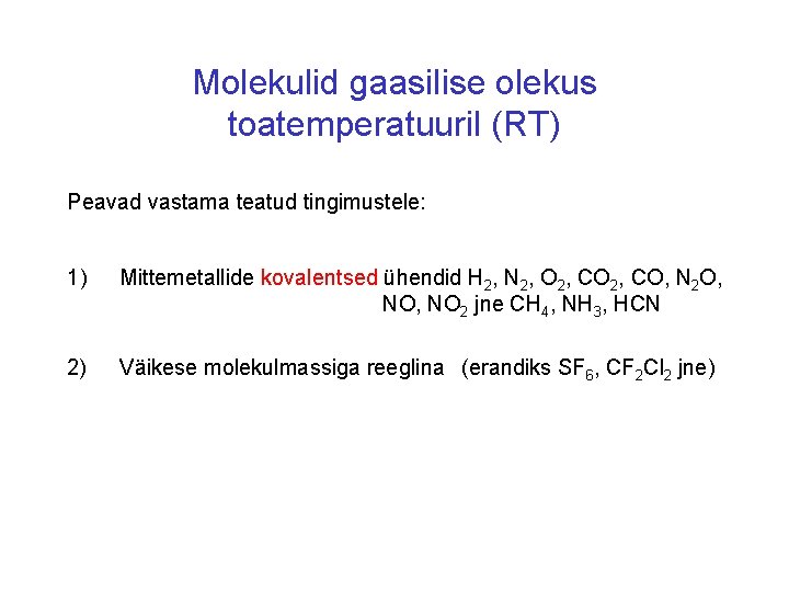 Molekulid gaasilise olekus toatemperatuuril (RT) Peavad vastama teatud tingimustele: 1) Mittemetallide kovalentsed ühendid H