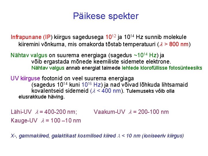Päikese spekter Infrapunane (IP) kiirgus sagedusega 1012 ja 1014 Hz sunnib molekule kiiremini võnkuma,