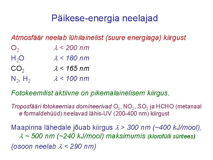 Päikese-energia neelajad Atmosfäär neelab lühilainelist (suure energiaga) kiirgust O 2 < 200 nm H