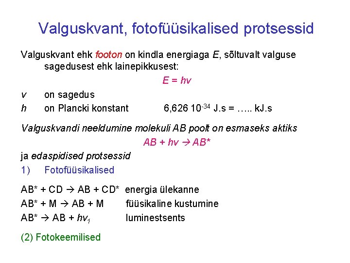 Valguskvant, fotofüüsikalised protsessid Valguskvant ehk footon on kindla energiaga E, sõltuvalt valguse sagedusest ehk