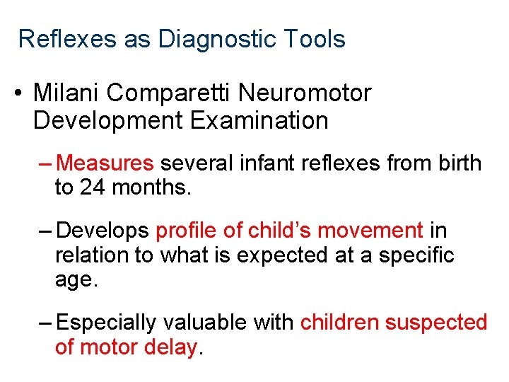 Reflexes as Diagnostic Tools • Milani Comparetti Neuromotor Development Examination – Measures several infant Reflexes as Diagnostic Tools • Milani Comparetti Neuromotor Development Examination – Measures several infant