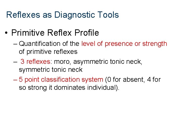 Reflexes as Diagnostic Tools • Primitive Reflex Profile – Quantification of the level of Reflexes as Diagnostic Tools • Primitive Reflex Profile – Quantification of the level of