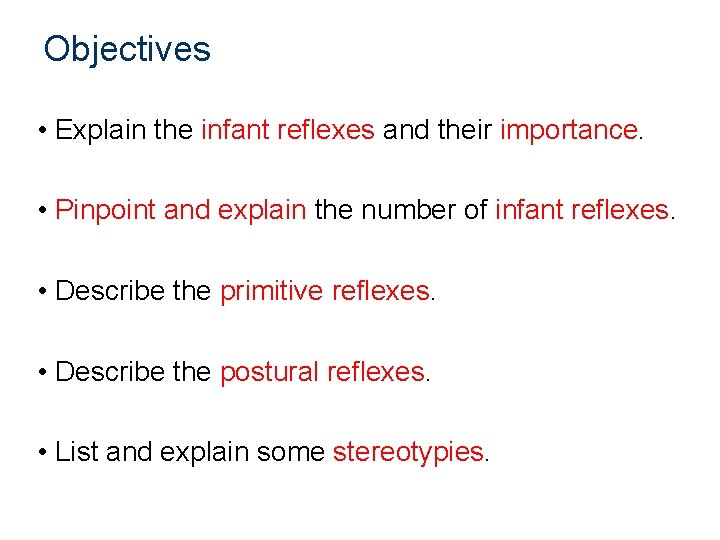 Objectives • Explain the infant reflexes and their importance. • Pinpoint and explain the Objectives • Explain the infant reflexes and their importance. • Pinpoint and explain the