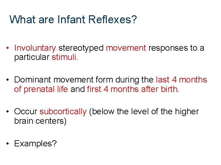 What are Infant Reflexes? • Involuntary stereotyped movement responses to a particular stimuli. • What are Infant Reflexes? • Involuntary stereotyped movement responses to a particular stimuli. •