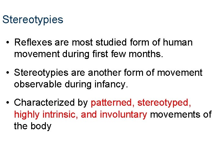 Stereotypies • Reflexes are most studied form of human movement during first few months. Stereotypies • Reflexes are most studied form of human movement during first few months.