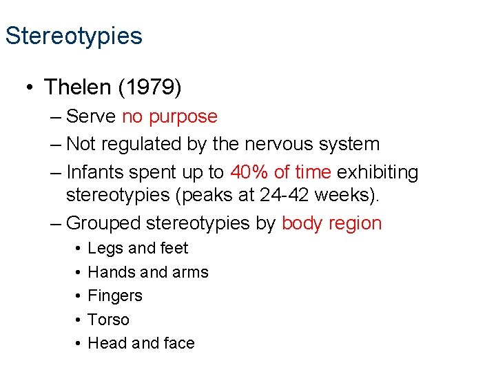 Stereotypies • Thelen (1979) – Serve no purpose – Not regulated by the nervous Stereotypies • Thelen (1979) – Serve no purpose – Not regulated by the nervous