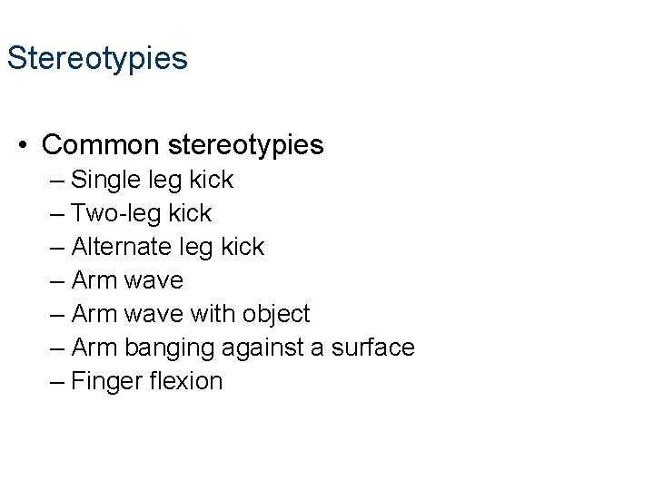 Stereotypies • Common stereotypies – Single leg kick – Two-leg kick – Alternate leg Stereotypies • Common stereotypies – Single leg kick – Two-leg kick – Alternate leg