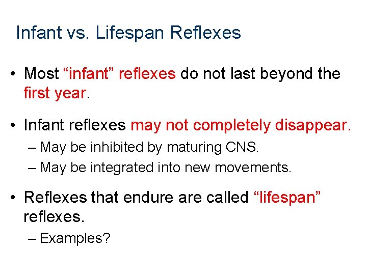 Infant vs. Lifespan Reflexes • Most “infant” reflexes do not last beyond the first Infant vs. Lifespan Reflexes • Most “infant” reflexes do not last beyond the first