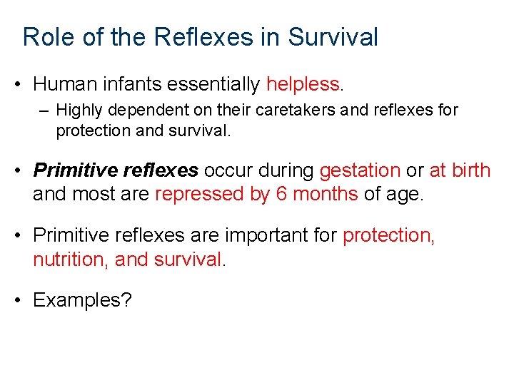 Role of the Reflexes in Survival • Human infants essentially helpless. – Highly dependent Role of the Reflexes in Survival • Human infants essentially helpless. – Highly dependent
