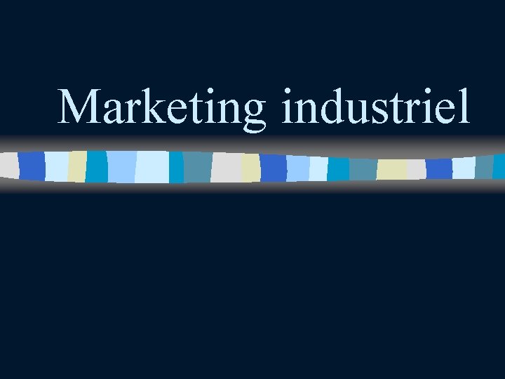 Marketing industriel Marketing industriel
