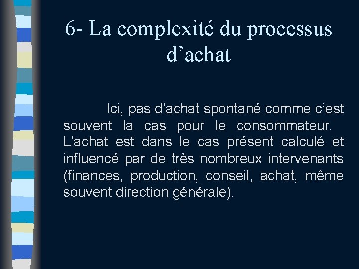 6 - La complexité du processus d’achat Ici, pas d’achat spontané comme c’est souvent 6 - La complexité du processus d’achat Ici, pas d’achat spontané comme c’est souvent