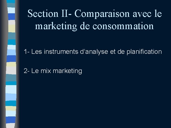 Section II- Comparaison avec le marketing de consommation 1 - Les instruments d’analyse et Section II- Comparaison avec le marketing de consommation 1 - Les instruments d’analyse et