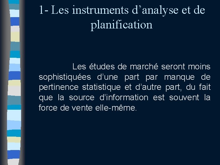 1 - Les instruments d’analyse et de planification Les études de marché seront moins 1 - Les instruments d’analyse et de planification Les études de marché seront moins