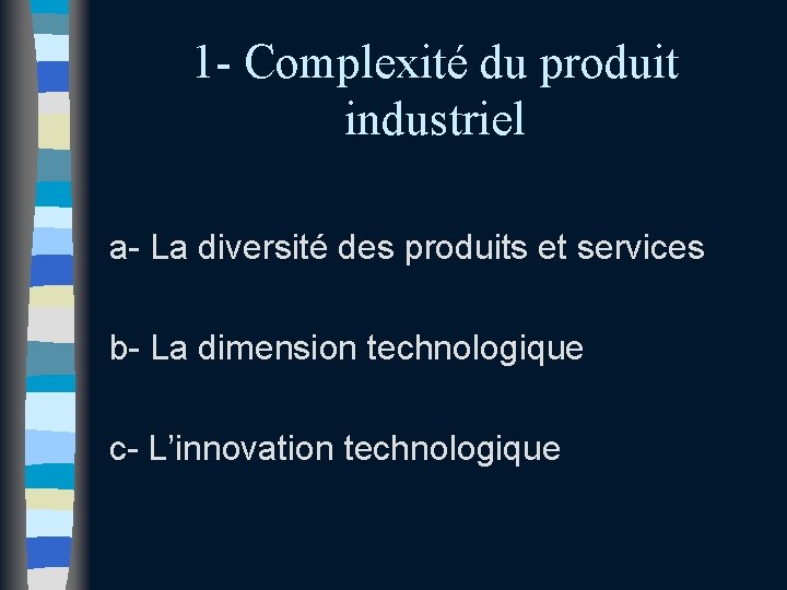 1 - Complexité du produit industriel a- La diversité des produits et services b- 1 - Complexité du produit industriel a- La diversité des produits et services b-
