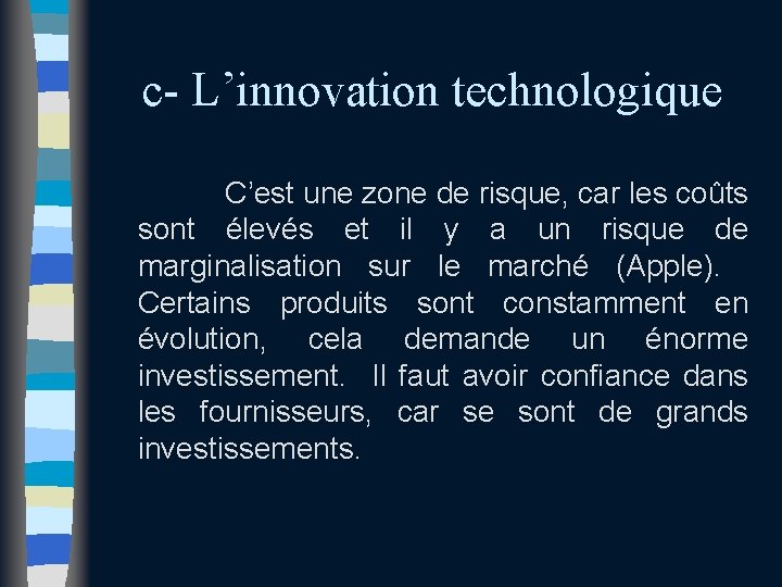 c- L’innovation technologique C’est une zone de risque, car les coûts sont élevés et c- L’innovation technologique C’est une zone de risque, car les coûts sont élevés et