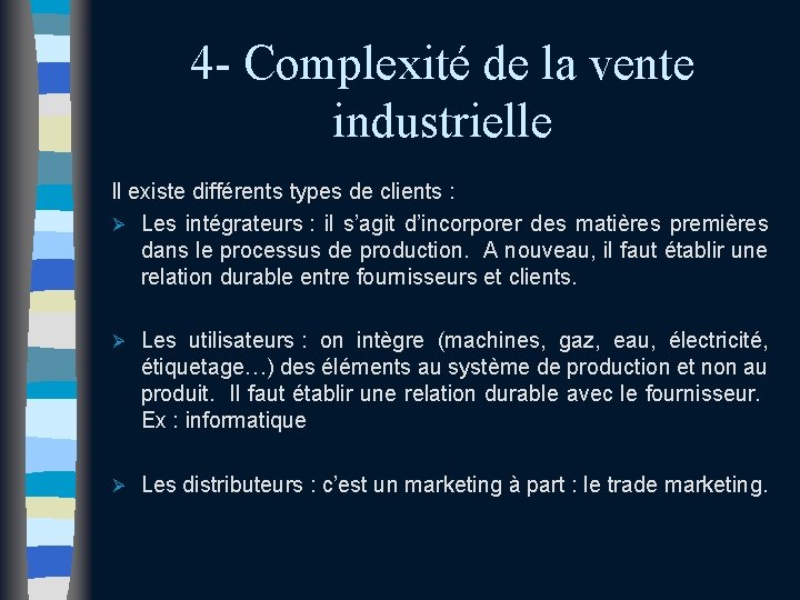 4 - Complexité de la vente industrielle Il existe différents types de clients : 4 - Complexité de la vente industrielle Il existe différents types de clients :