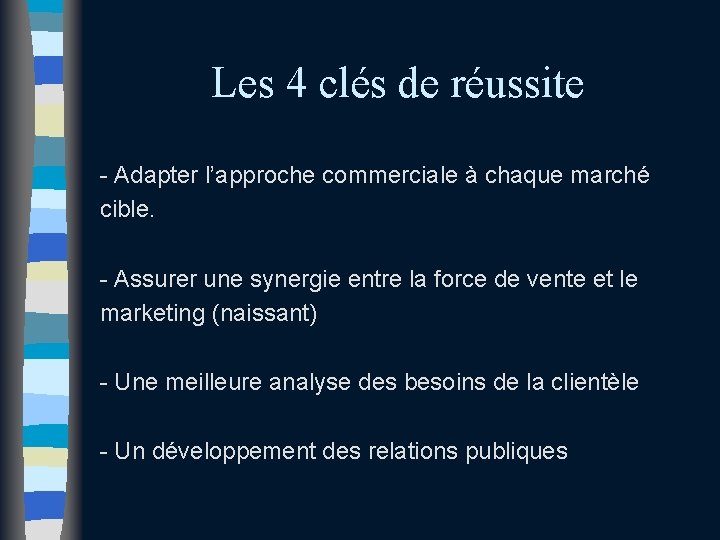 Les 4 clés de réussite - Adapter l’approche commerciale à chaque marché cible. - Les 4 clés de réussite - Adapter l’approche commerciale à chaque marché cible. -