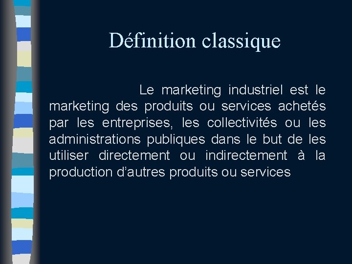 Définition classique Le marketing industriel est le marketing des produits ou services achetés par Définition classique Le marketing industriel est le marketing des produits ou services achetés par