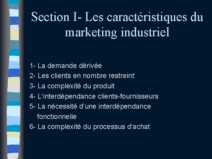 Section I- Les caractéristiques du marketing industriel 1 - La demande dérivée 2 - Section I- Les caractéristiques du marketing industriel 1 - La demande dérivée 2 -
