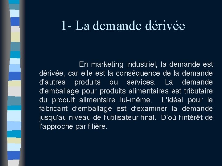 1 - La demande dérivée En marketing industriel, la demande est dérivée, car elle 1 - La demande dérivée En marketing industriel, la demande est dérivée, car elle
