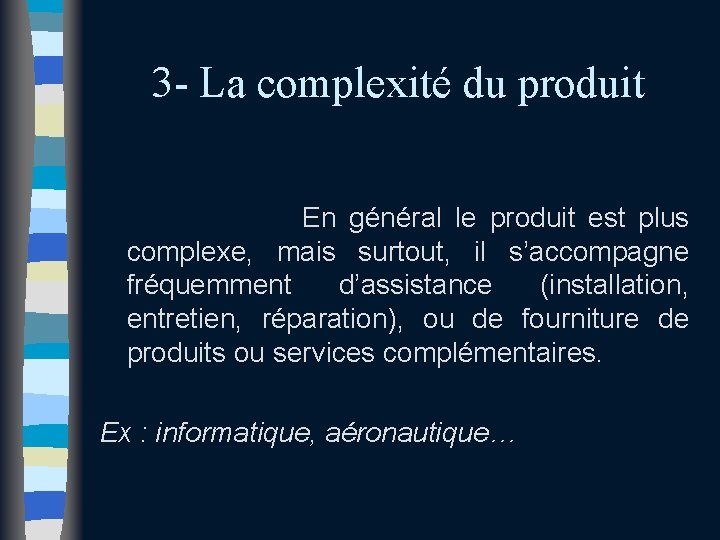 3 - La complexité du produit En général le produit est plus complexe, mais 3 - La complexité du produit En général le produit est plus complexe, mais
