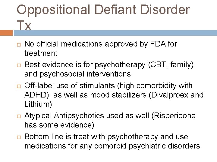 Oppositional Defiant Disorder Tx No official medications approved by FDA for treatment Best evidence Oppositional Defiant Disorder Tx No official medications approved by FDA for treatment Best evidence
