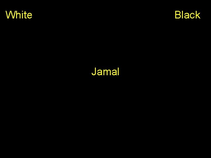 White Black Jamal 