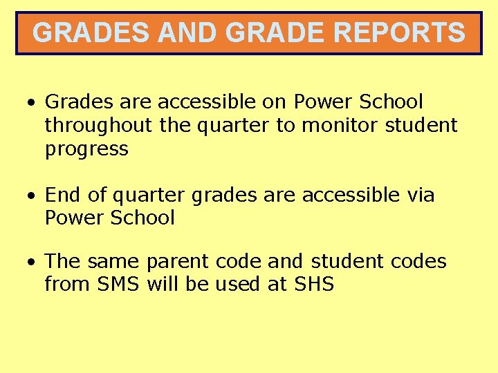 GRADES AND GRADE REPORTS • Grades are accessible on Power School throughout the quarter