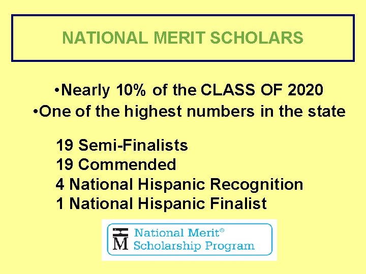 NATIONAL MERIT SCHOLARS • Nearly 10% of the CLASS OF 2020 • One of