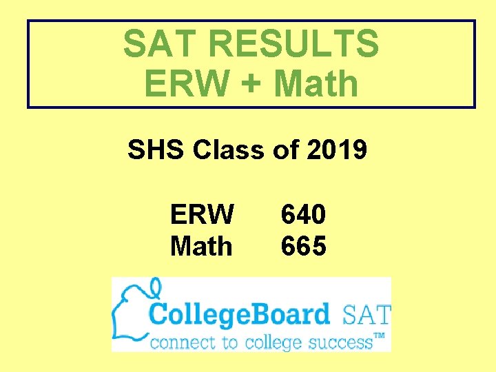 SAT RESULTS ERW + Math SHS Class of 2019 ERW Math 640 665 