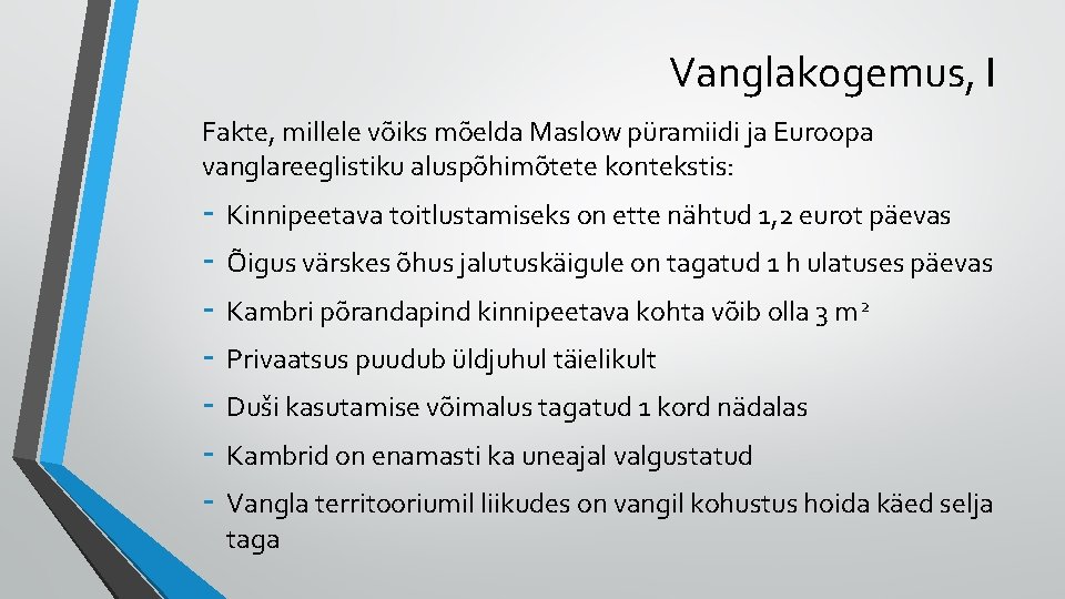 Vanglakogemus, I Fakte, millele võiks mõelda Maslow püramiidi ja Euroopa vanglareeglistiku aluspõhimõtete kontekstis: -