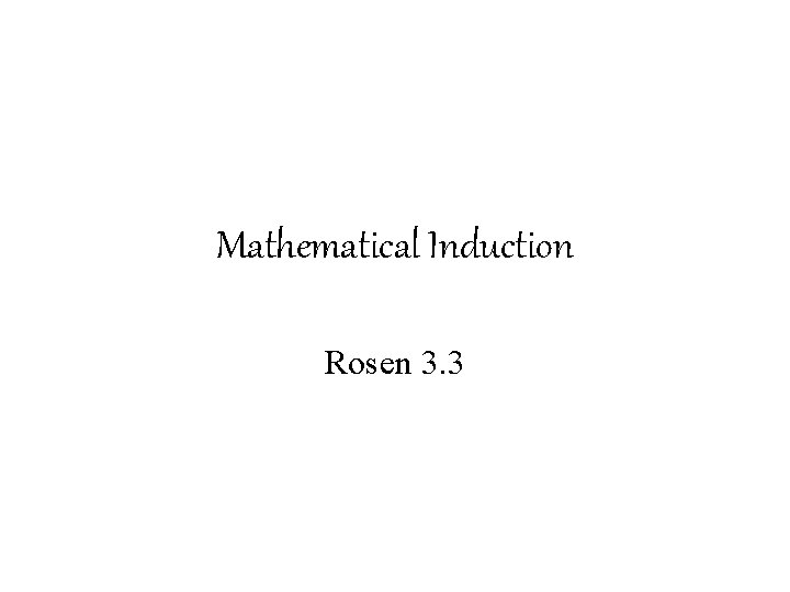 Mathematical Induction Rosen 3. 3 