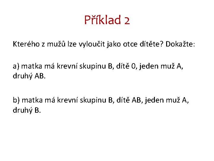 Příklad 2 Kterého z mužů lze vyloučit jako otce dítěte? Dokažte: a) matka má