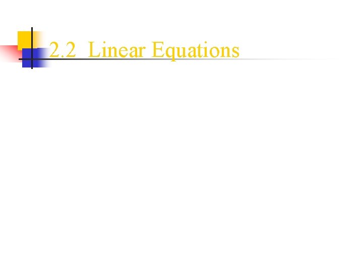 2. 2 Linear Equations 