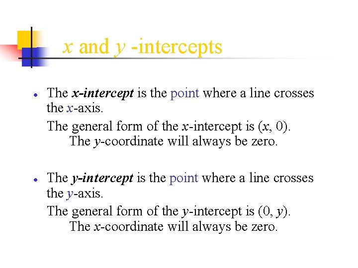 x and y -intercepts ● The x-intercept is the point where a line crosses