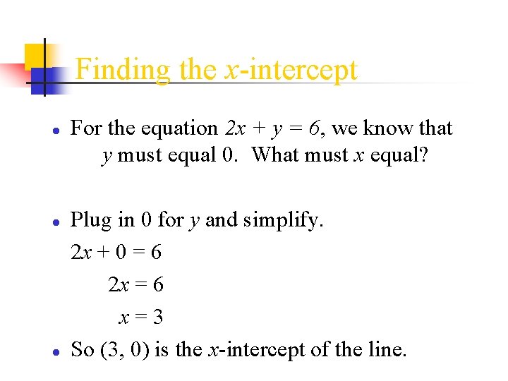 Finding the x-intercept ● For the equation 2 x + y = 6, we