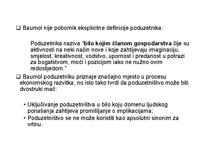 q Baumol nije pobornik eksplicitne definicije poduzetnika: Poduzetnika naziva “bilo kojim članom gospodarstva čije