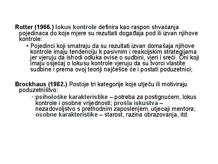 Rotter (1966. ) lokus kontrole definira kao raspon shvaćanja pojedinaca do koje mjere su