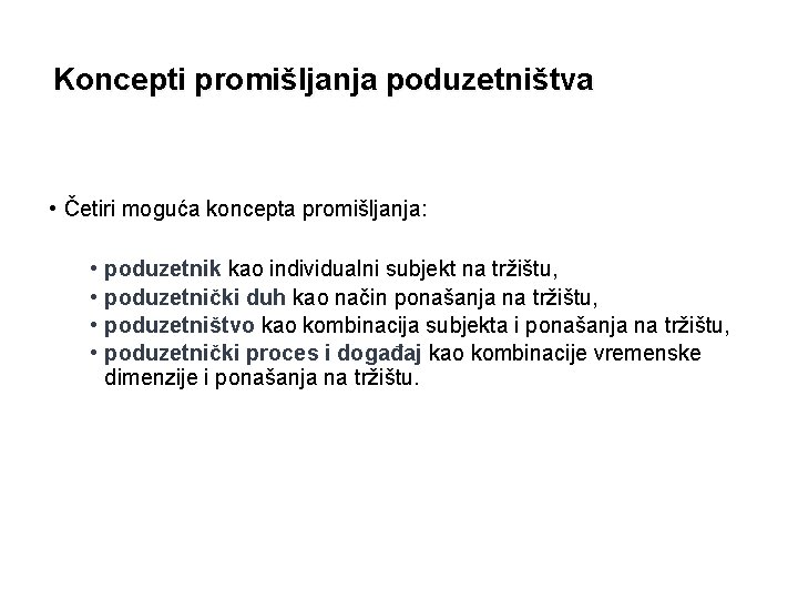 Koncepti promišljanja poduzetništva • Četiri moguća koncepta promišljanja: • • poduzetnik kao individualni subjekt