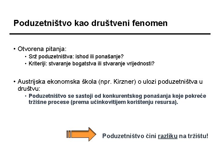 Poduzetništvo kao društveni fenomen • Otvorena pitanja: • Srž poduzetništva: ishod ili ponašanje? •