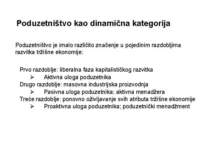 Poduzetništvo kao dinamična kategorija Poduzetništvo je imalo različito značenje u pojedinim razdobljima razvitka tržišne