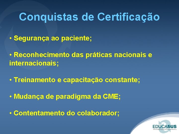 Conquistas de Certificação • Segurança ao paciente; • Reconhecimento das práticas nacionais e internacionais;