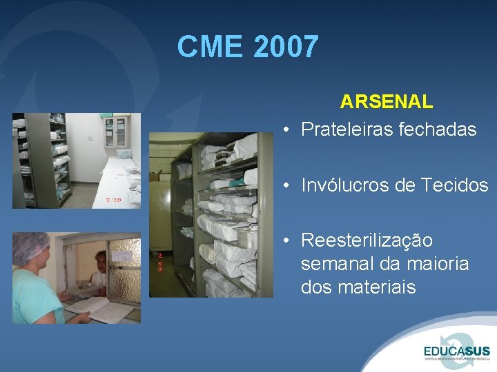 CME 2007 ARSENAL • Prateleiras fechadas • Invólucros de Tecidos • Reesterilização semanal da