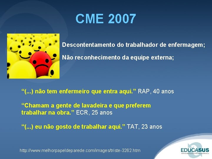 CME 2007 Descontentamento do trabalhador de enfermagem; Não reconhecimento da equipe externa; “(. . CME 2007 Descontentamento do trabalhador de enfermagem; Não reconhecimento da equipe externa; “(. .