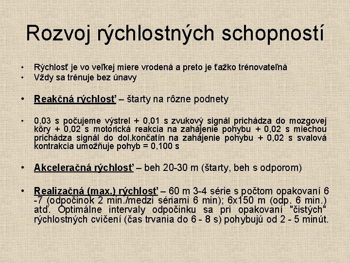 Rozvoj rýchlostných schopností • • Rýchlosť je vo veľkej miere vrodená a preto je