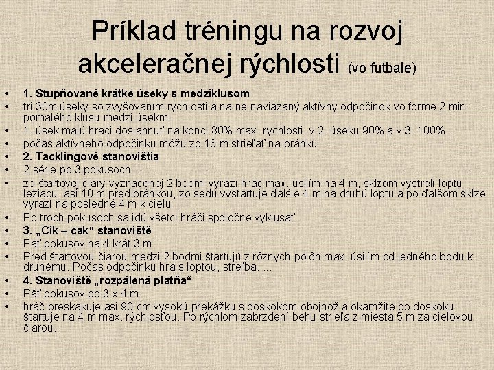 Príklad tréningu na rozvoj akceleračnej rýchlosti (vo futbale) • • • • 1. Stupňované